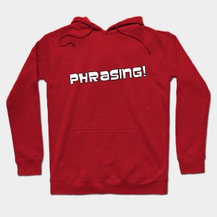 Phrasing! Hoodie